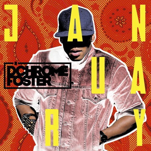 D'Chrome Foster | JANUARY