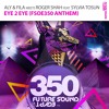 Aly & Fila meets Roger Shah Ft. Sylvia Tosun - Eye 2 Eye (FSOE 350 Anthem)