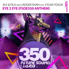 Aly & Fila meets Roger Shah Ft. Sylvia Tosun - Eye 2 Eye (FSOE 350 Anthem) OUT NOW