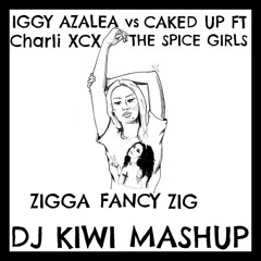 Iggy Azalea vs Caked Up ft THE SPICE GIRLS and Charli XCX - Zigga Fancy Zig (DJ KIWI MASHUP) FREE DL