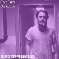 Chet Faker - Release Your Problems (DarkSunn Remix)