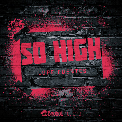 Lupe Fuentes "So High" (Original Mix) BROBOT RECORDS.