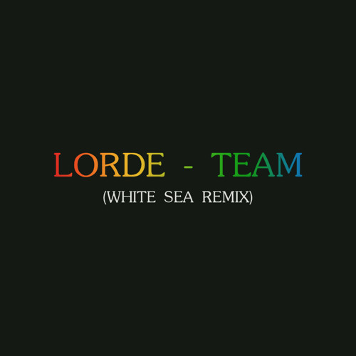Stream Lorde Team (White Sea Remix) by White Sea Listen online for