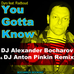 Dyro feat. Radboud - You Gotta Know (DJ Alexander Bocharov & DJ Anton Pinkin Remix)