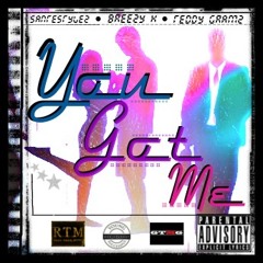You Got Me - Breezy K ft. Teddy Gramz SanteStylez ( Unmastered )