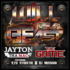 Will of A Beast "Remix" (Feat. The Game, Jayton tha Mac, Kyd Sydistik & DJ Mission)