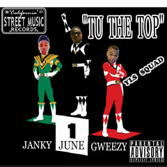 "TU THE TOP" - GWEEZY & JANKY Ft. JUNE