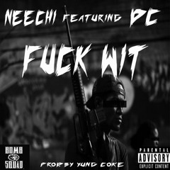 Neechi Feat. DC - Fuck Wit (Prod. By Yung Coke)