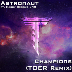 Astronaut - Champions ft. Harry Brooks JNR (TOER Remix)