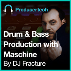 Producing Drum and Bass with Maschine by DJ Fracture