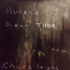 Audeka & Aeon Tribe - Chaos Reigns