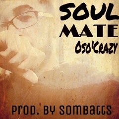 Oso'Crazy - Soulmate prod. By Sombatts Production