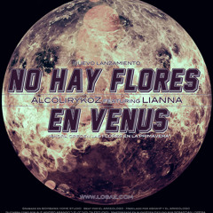 Alcolirykoz - No Hay Flores En Venus - Feat. Lianna (Prod. El Arkeologo)