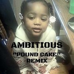 Ambitious - PoundCake (Remix)