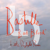 Bastille - Bad Blood (Little Daylight Remix)