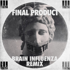 Final Product (Brain Influenza Remix)