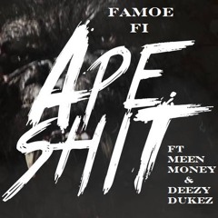 Famoe Fi Ft. Meen Money & Deezy Dukez - Ape Shit