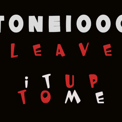 TONE1000&MASHOUT LEAVE IT UP TO ME REMIX