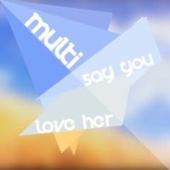[Drum 'n' Bass] Multi- Say You Love Her (ALAK Remix)