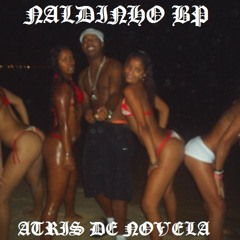 MC NALDINHO BP - ATRIZ DE NOVELA - (DJ W IMPERADOR & DOCA DJ)