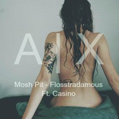 Flosstradamus - Mosh Pit Feat. Casino (A | X Remix) (Click the "Buy" link to vote!!)