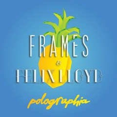 Frames & Felix Lloyd - Pacifique (Polographia Remix)