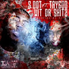 S. Dot - Wit Da Shitz (Feat. Tay600) [Prod. By DJ L]