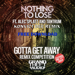 NOTHING TO LOSE FT ALEC SPLATT + TANTRUM - GOTTA GET AWAY - KONVICT DEE REMIX (REMASTERD)