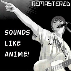 SOUNDS LIKE ANIME REMASTERED