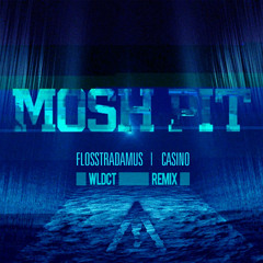 Flosstradamus feat. Casino - Mosh Pit (WLDCT Remix)