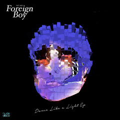 Foreign Boy - Dance Like A Light (Original Mix)