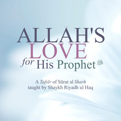 Allah’s Love For His Prophet A Tafsīr Of Sūrat Al - Sharḥ