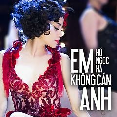 Em Khong Can Anh (Remix Version) - Ho Ngoc Ha