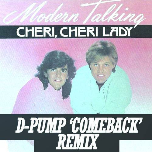 Modern Talking - Cheri Cheri Lady (D-Pump 'ComeBack' Remix)