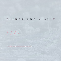 Dinner And A Suit - HEARTBREAK