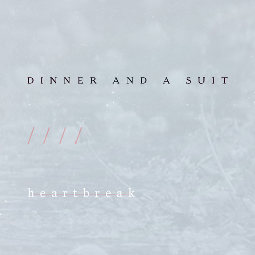 Dinner And A Suit - HEARTBREAK