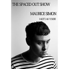 Spaced Out Show - Maurice Simon Guest Mix (July 2014)