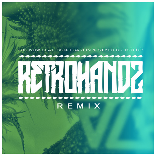 Jus Now ft. Bunji Garlin & Stylo G - Tun up (RETROHANDZ BOOTLEG REMIX) **FREE DOWNLOAD**