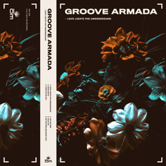 Groove Armada - Love Lights The Underground