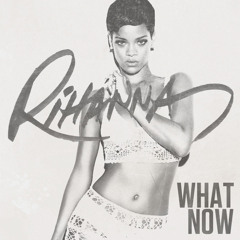 Rihanna - What Now (Remix)