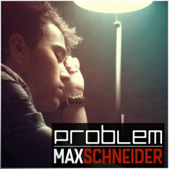 Problem - Max, Kurt Schneider