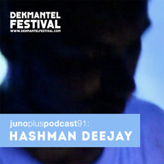 Juno Plus Podcast 91: Hashman Deejay