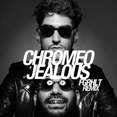 Chromeo - Jealous (FGRHLT REMIX)