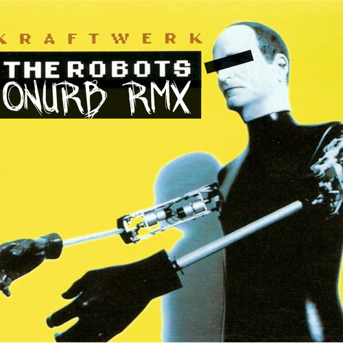 Stream Kraftwerk - the robots (Onurb RMX) - FREE DOWNLOAD ! by ONURB music  | Listen online for free on SoundCloud
