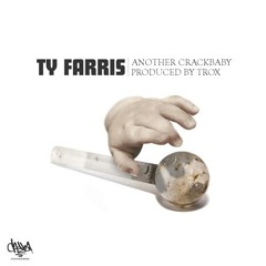 Ty Farris - Another Crackbaby Produced By Trox