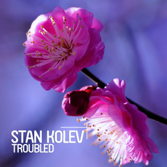 Stan Kolev - Troubled (Croatia Squad Remix)
