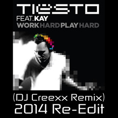 TIESTO feat. Kay - Work Hard, Play Hard (DJ Creexx Remix) [2014 Re-Edit]