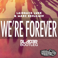 Laidback Luke & Marc Benjamin - We're Forever (Blader Bootleg)