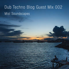 Dub Techno Blog Guest Mix 002 - Mist Soundscapes