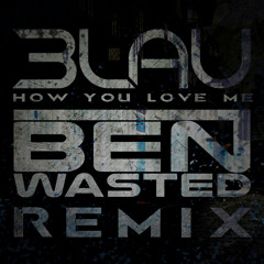 3LAU Ft. Bright Lights - How You Love Me (Ben Wasted Remix)